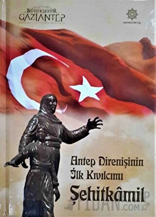 Antep Direnişinin İlk Kıvılcımı Şehitkamil (Ciltli)