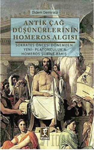 Antik Çağ Düşünürlerinin Homeros Algısı Didem Demiralp