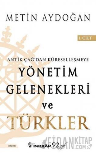 Antik Çağ'dan Küreselleşmeye Yönetim Gelenekleri ve Türkler Cilt 1