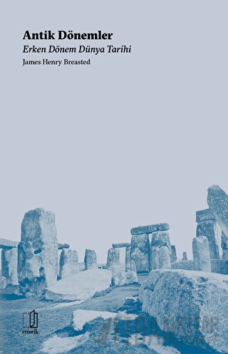 Antik Dönemler - Erken Dönem Dünya Tarihi James Henry Breasted