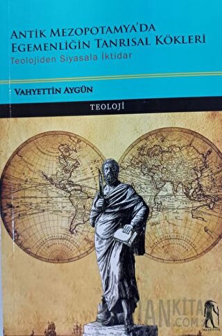 Antik Mezopotamya'da Egemenliğin Tanrısal Kökleri - Teolojiden Siyasala İktidar