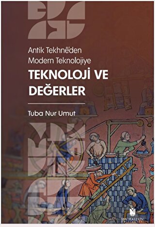 Antik Tekhne’den Modern Teknolojiye: Teknoloji ve Değerler