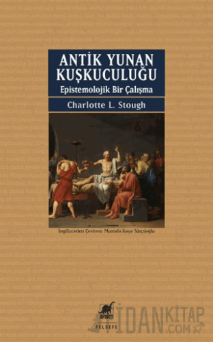 Antik Yunan Kuşkuculuğu Epistemolojik Bir Çalışma