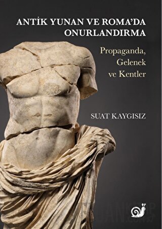 Antik Yunan ve Roma’da Onurlandırma (Propaganda, Gelenek ve Kentler)