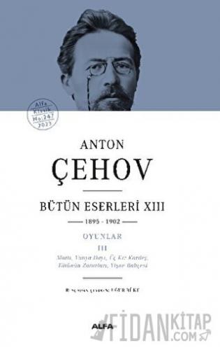 Anton Çehov Bütün Eserleri XIII: 1895-1902 (Ciltli)
