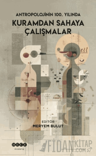 Antropolojinin 100. Yılında Kuramdan Sahaya Çalışmalar Kolektif