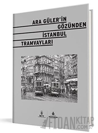 Ara Güler'in Gözünden İstanbul Tramvayları (Ciltli) Kolektif
