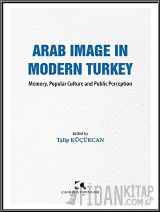Arab Image in Modern Turkey Talip Küçükcan