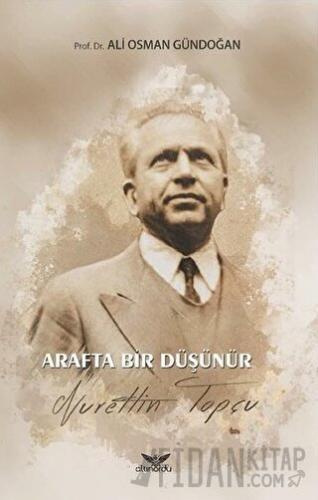 Arafta Bir Düşünür - Nurettin Topçu