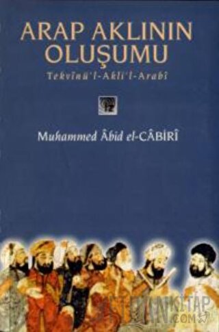 Arap Aklının Oluşumu Tekvinü’l-Akli’l-Arabi Muhammed Abid el-Cabiri