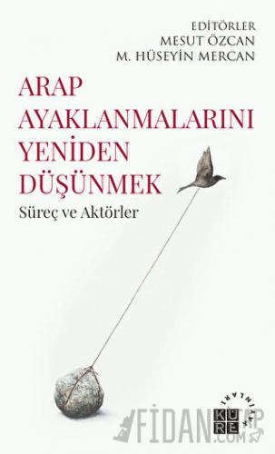 Arap Ayaklanmalarını Yeniden Düşünmek