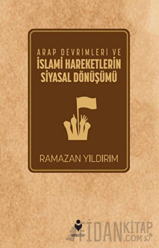 Arap Devrimleri ve İslami Hareketlerin Siyasal Dönüşümü Ramazan Yıldır