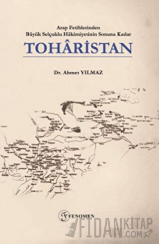 Arap Fetihlerinden Büyük Selçuklu Hakimiyetinin Sonuna Kadar Toharistan
