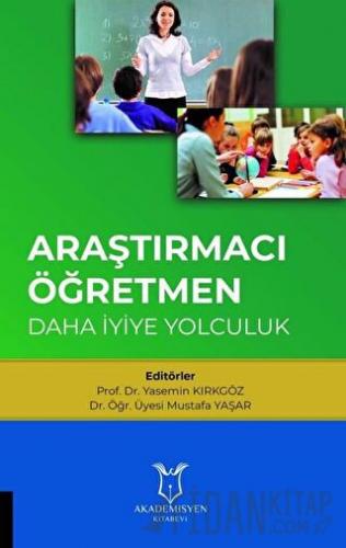 Araştırmacı Öğretmen: Daha İyiye Yolculuk Mustafa Yaşar