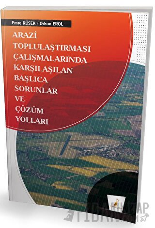 Arazi Toplulaştırması Çalışmalarında Karşılaşılan Başlıca Sorunlar ve Çözüm Yolları