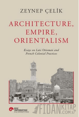 Architecture, Empire, Orientalism (Ciltli)