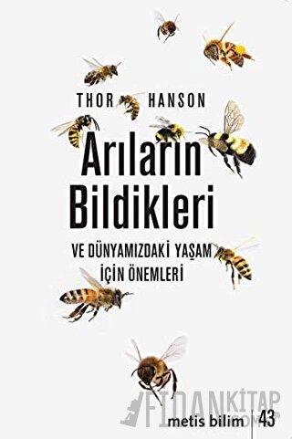 Arıların Bildikleri ve Dünyamızdaki Yaşam İçin Önemleri Thor Hanson