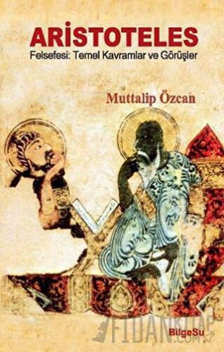 Aristoteles Felsefesi: Temel Kavramlar ve Görüşler