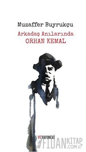 Arkadaş Anılarında Orhan Kemal Muzaffer Buyrukçu