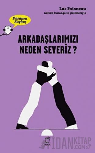 Arkadaşlarımızı Neden Severiz? - Düşünen Baykuş