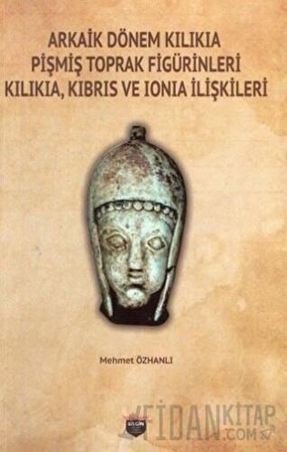 Arkaik Dönem Kilikia Pişmiş Toprak Figürinleri Kilikia Kıbrıs ve Ionia İlişkileri