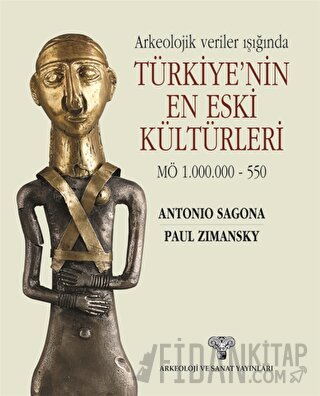 Arkeolojik Veriler Işığında Türkiye'nin En Eski Kültürleri MÖ 1.000.000-550