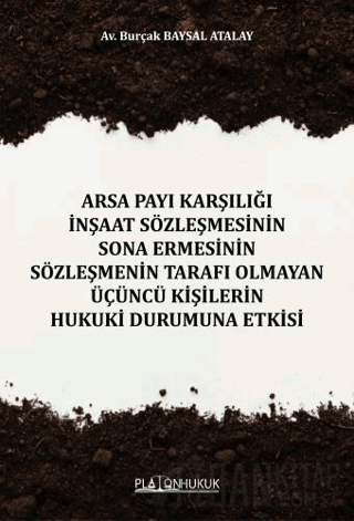 Arsa Payı Karşılığı İnşaat Sözleşmesinin Sona Ermesinin Sözleşmenin Tarafı Olmayan Üçüncü Kişilerin Hukuki Durumuna Etkisi