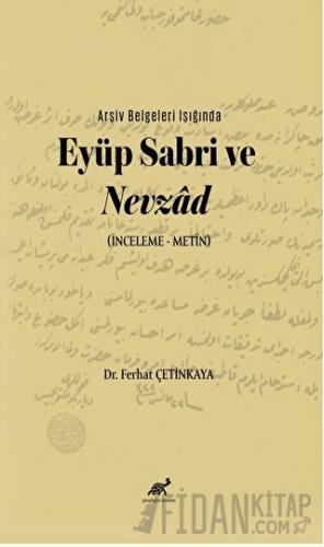 Arşiv Belgeleri Işığında Eyüp Sabri ve Nevzâd (İnceleme – Metin)