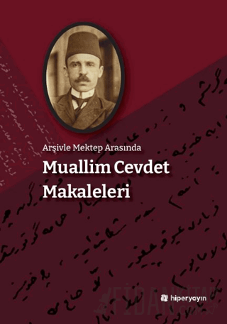 Arşivle Mektep Arasında Muallim Cevdet Makaleleri Kolektif