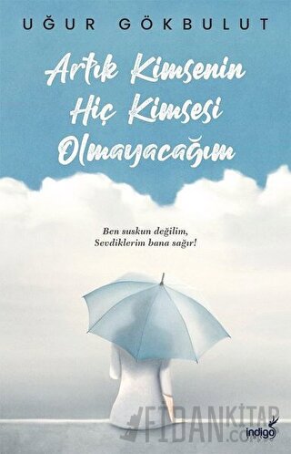 Artık Kimsenin Hiç Kimsesi Olmayacağım Uğur Gökbulut