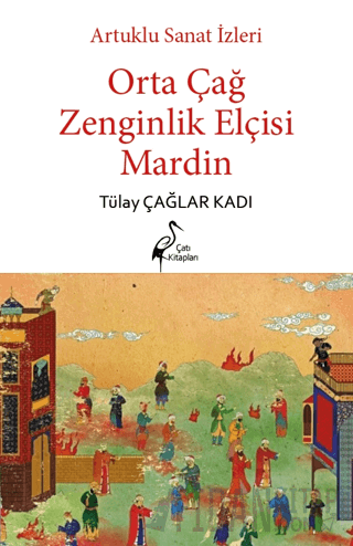 Artuklu Sanat İzleri Orta Çağ Zenginlik Elçisi Mardin