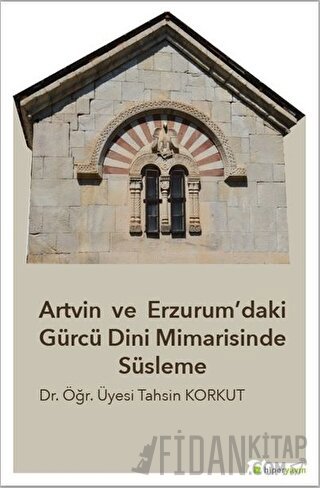 Artvin ve Erzurum’daki Gürcü Dini Mimarisinde Süsleme