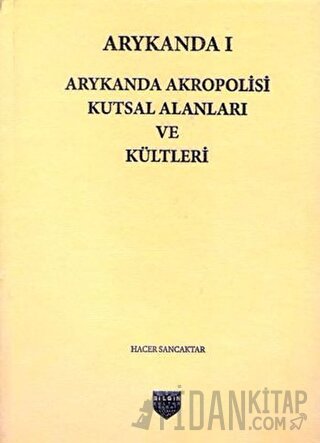 Arykanda 1 - Arykanda Akropolisi Kutsal Alanları ve Kültleri (Ciltli)