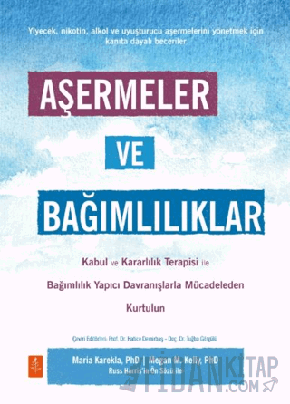 Aşermeler ve Bağımlılıklar - Kabul ve Kararlılık Terapisi ile Bağımlılık Yapıcı Davranışlarla Mücadeleden Kendinizi Kurtarın