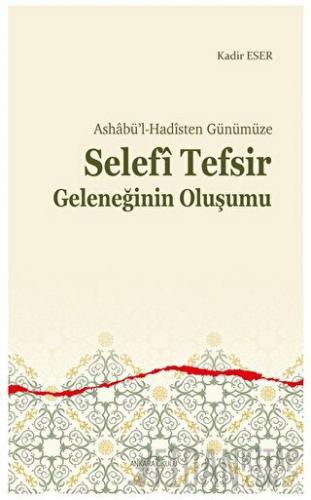 Ashabü’l-Hadîsten Günümüze - Selefi Tefsir Geleneğinin Oluşumu