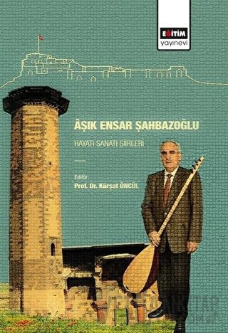 Aşık Ensar Şahbazoğlu - Hayatı Sanatı Şiirleri