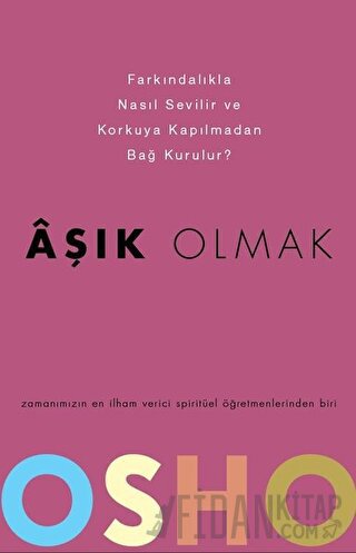 Aşık Olmak - Farkındalıkla Nasıl Sevilir ve Korkuya Kapılmadan Bağ Kurulur?