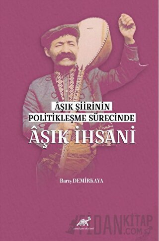 Aşık Şiirinin Politikleşme Sürecinde Aşık İhsani