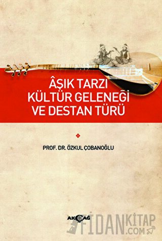 Aşık Tarzı Kültür Geleneği ve Destan Türü
