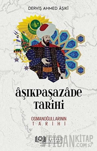 Aşıkpaşazade Tarihi - Osmanoğullarının Tarihi Derviş Ahmed Aşıki