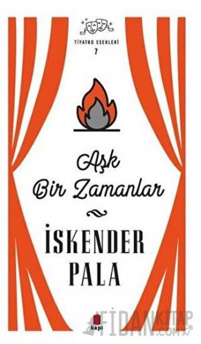 Aşk Bir Zamanlar - Tiyatro Eserleri 7