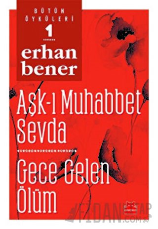Aşk-ı Muhabbet Sevda / Gece Gelen Ölüm - Bütün Öyküleri 1
