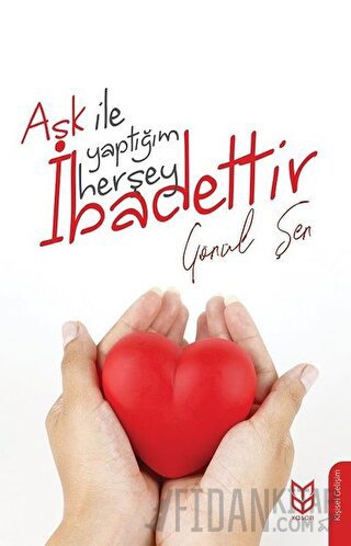 Aşk İle Yaptığım Herşey İbadettir