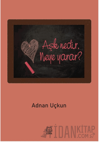 Aşk Nedir, Neye Yarar? Adnan Uçkun