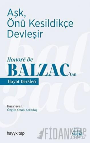 Aşk, Önü Kesildikçe Devleşir - Honoré de Balzac’tan Hayat Dersleri Özg