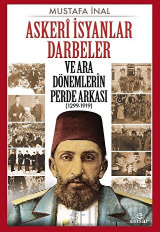 Askeri İsyanlar Darbeler ve Ara Dönemlerin Perde Arkası (1299-1919)