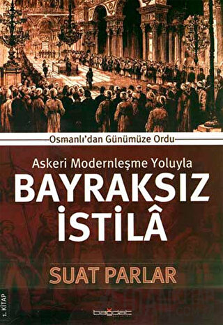 Askeri Modernleşme Yoluyla Bayraksız İstila 1. Kitap
