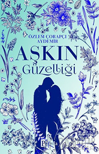 Aşkın Güzelliği Özlem Çorapçı Aydemir