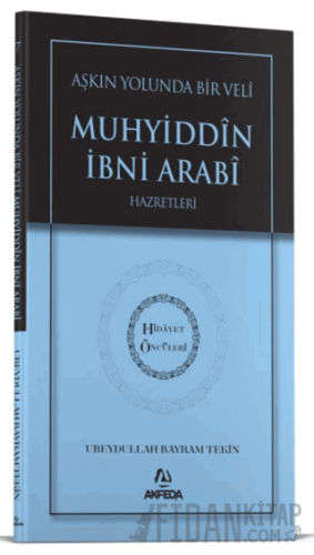 Aşkın Yolunda Bir Veli Muhyiddin İbni Arabi Hazretleri