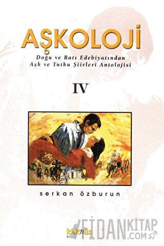 Aşkoloji 4. Cilt Doğu ve Batı Edebiyatından Aşk ve Tutku Şiirleri Antolojisi